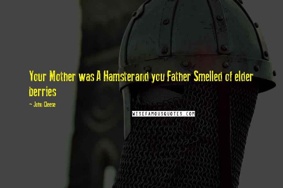 John Cleese Quotes: Your Mother was A Hamsterand you Father Smelled of elder berries