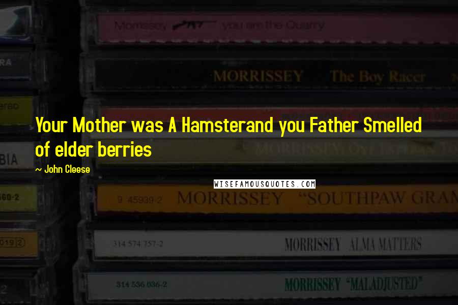 John Cleese Quotes: Your Mother was A Hamsterand you Father Smelled of elder berries