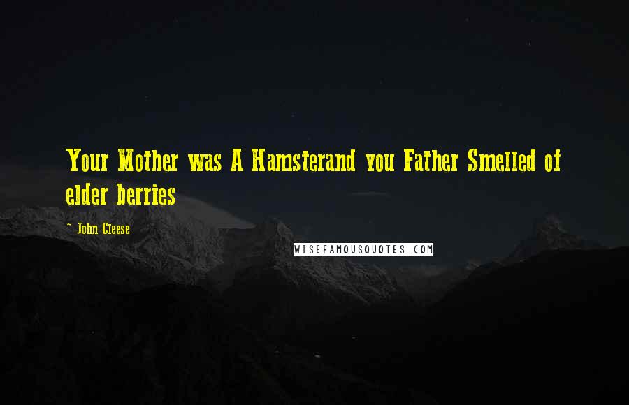 John Cleese Quotes: Your Mother was A Hamsterand you Father Smelled of elder berries