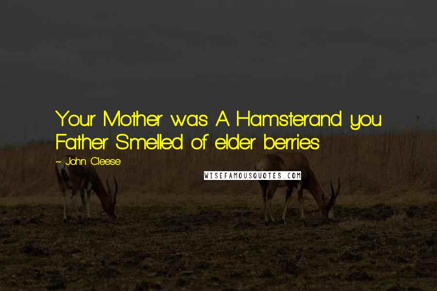 John Cleese Quotes: Your Mother was A Hamsterand you Father Smelled of elder berries