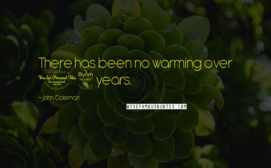 John Coleman Quotes: There has been no warming over 18 years.
