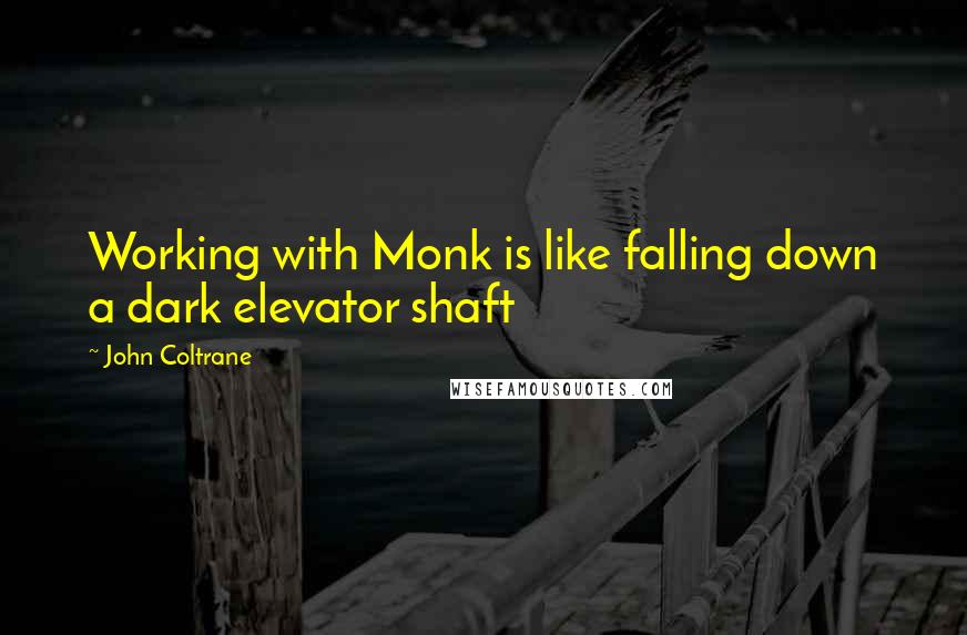 John Coltrane Quotes: Working with Monk is like falling down a dark elevator shaft