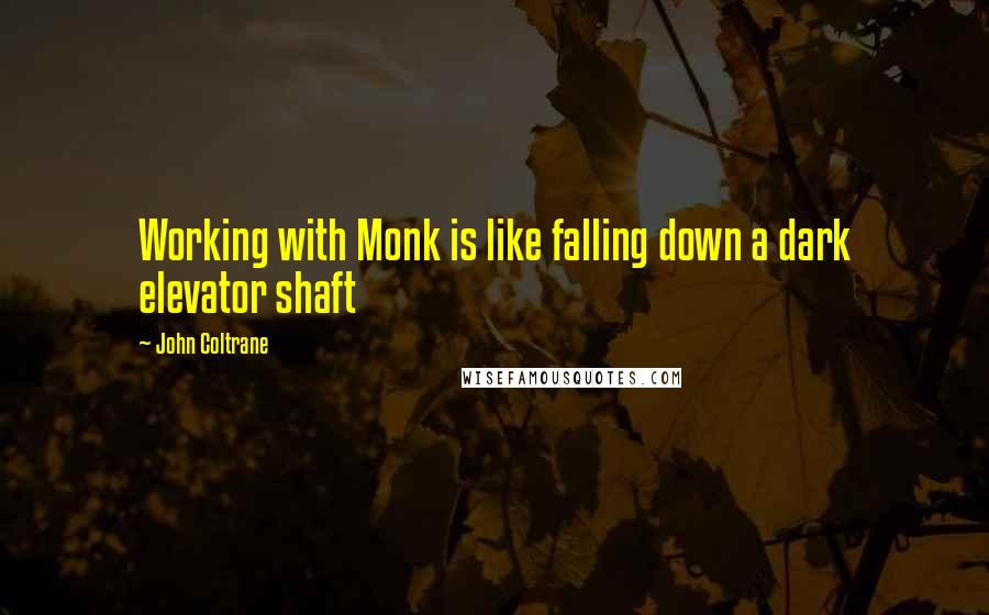 John Coltrane Quotes: Working with Monk is like falling down a dark elevator shaft