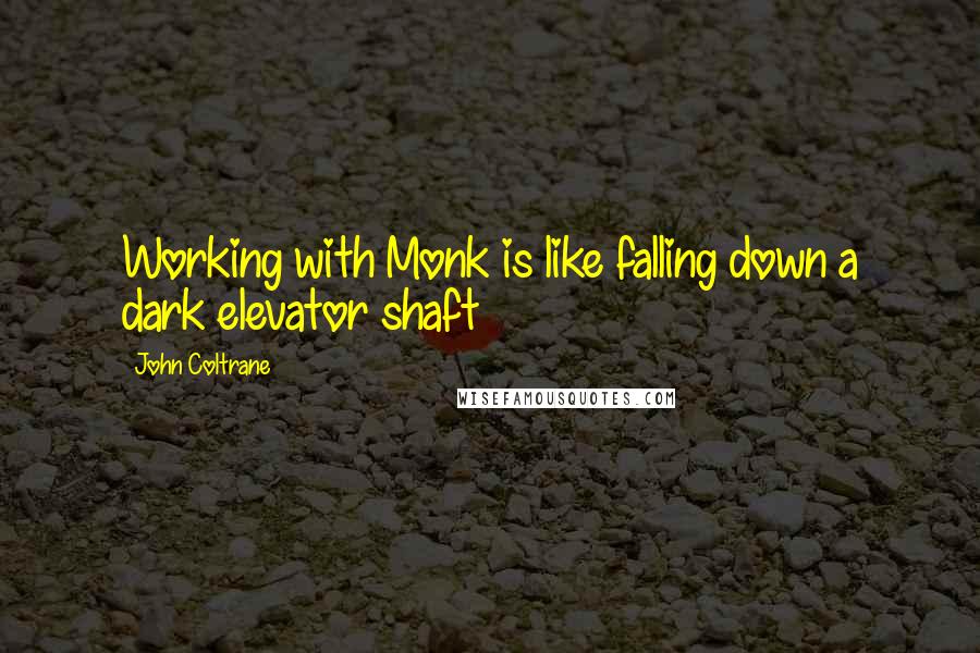 John Coltrane Quotes: Working with Monk is like falling down a dark elevator shaft