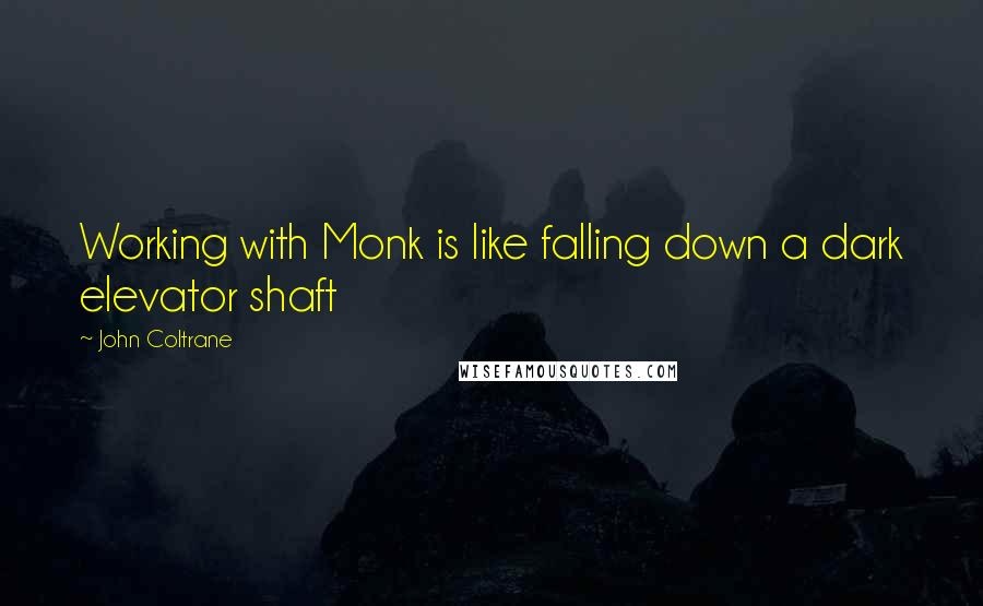 John Coltrane Quotes: Working with Monk is like falling down a dark elevator shaft