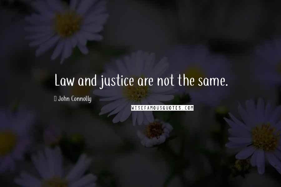 John Connolly Quotes: Law and justice are not the same.