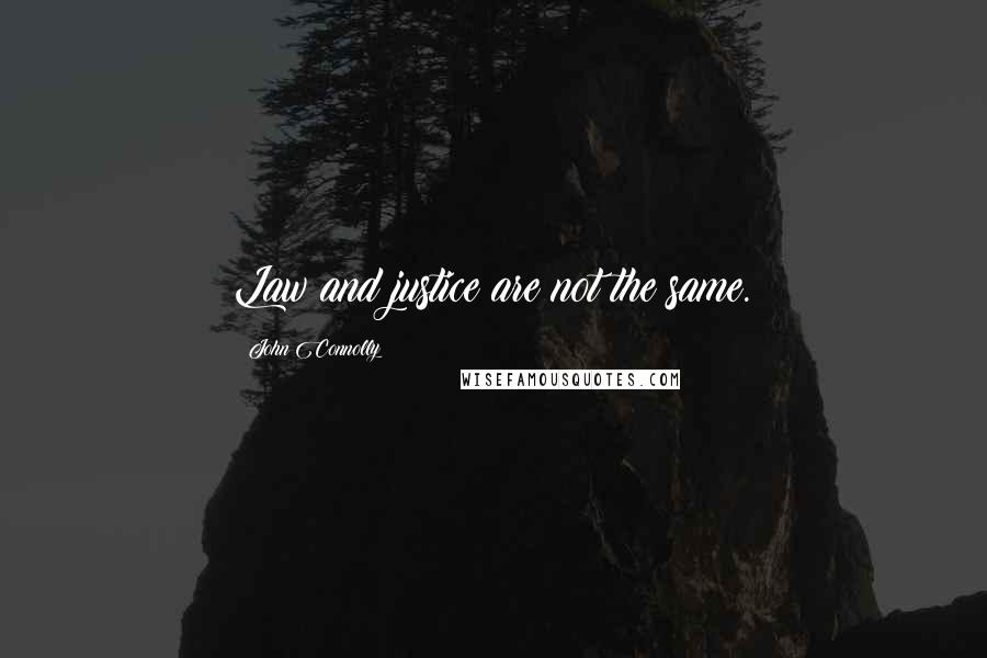 John Connolly Quotes: Law and justice are not the same.