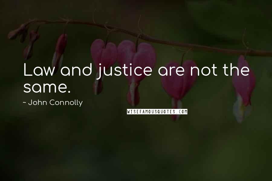 John Connolly Quotes: Law and justice are not the same.