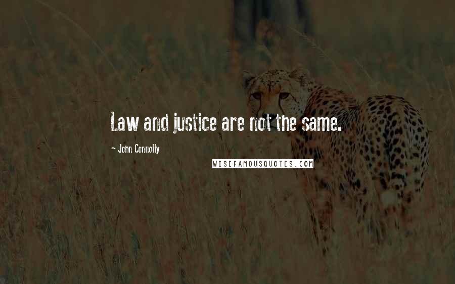 John Connolly Quotes: Law and justice are not the same.