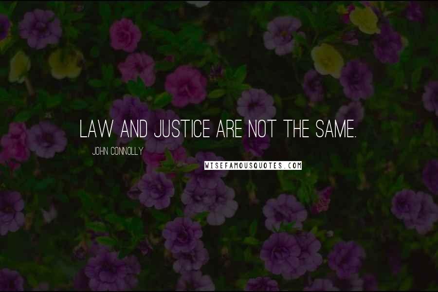 John Connolly Quotes: Law and justice are not the same.