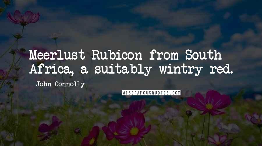 John Connolly Quotes: Meerlust Rubicon from South Africa, a suitably wintry red.