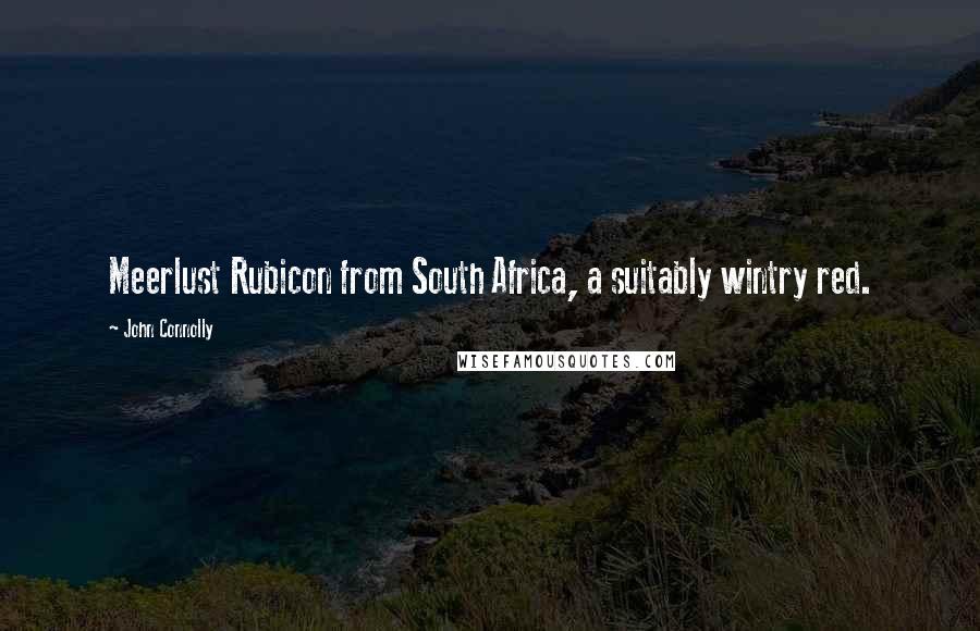 John Connolly Quotes: Meerlust Rubicon from South Africa, a suitably wintry red.