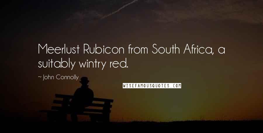 John Connolly Quotes: Meerlust Rubicon from South Africa, a suitably wintry red.