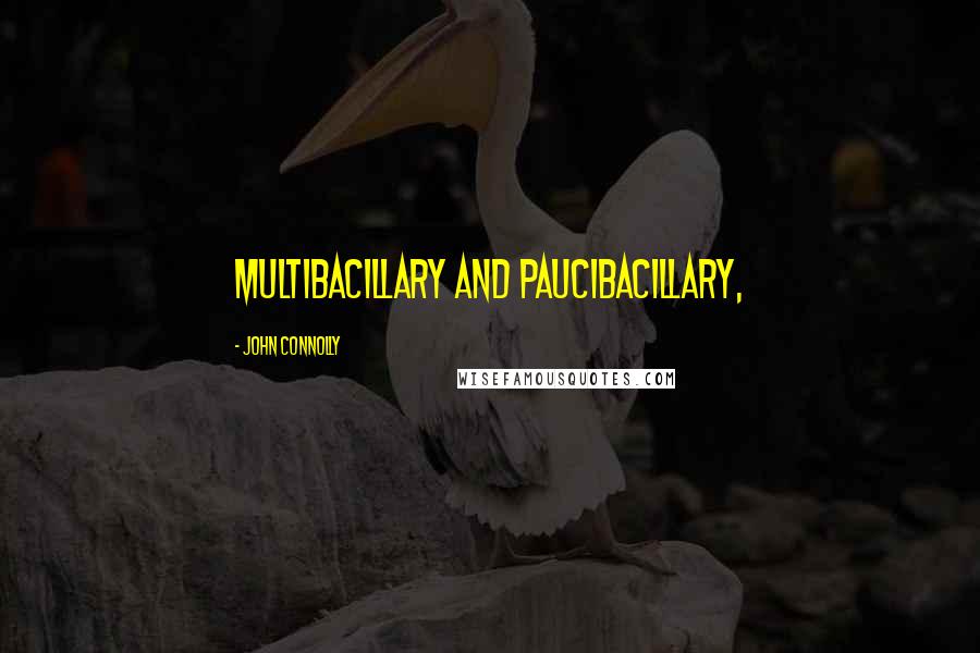 John Connolly Quotes: multibacillary and paucibacillary,
