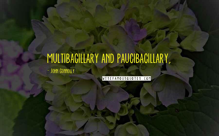 John Connolly Quotes: multibacillary and paucibacillary,