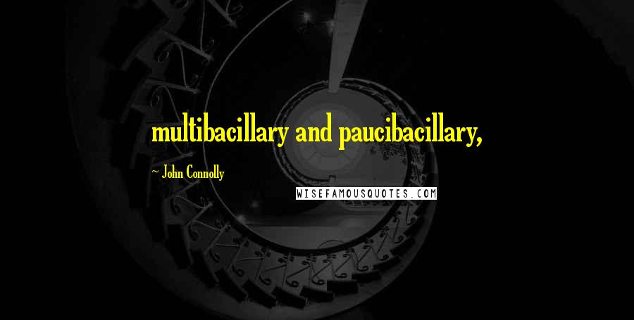 John Connolly Quotes: multibacillary and paucibacillary,