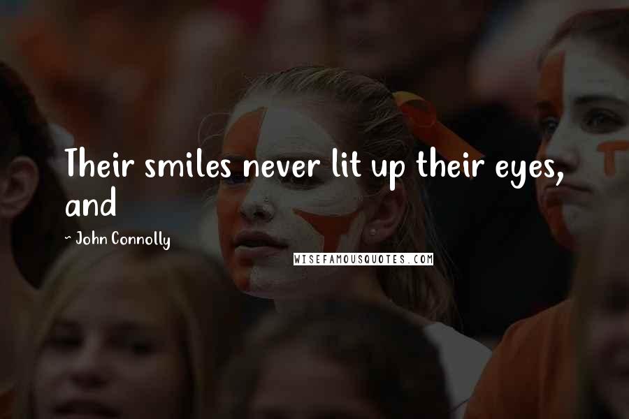 John Connolly Quotes: Their smiles never lit up their eyes, and