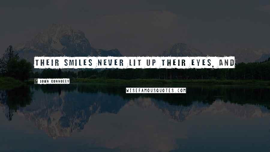 John Connolly Quotes: Their smiles never lit up their eyes, and
