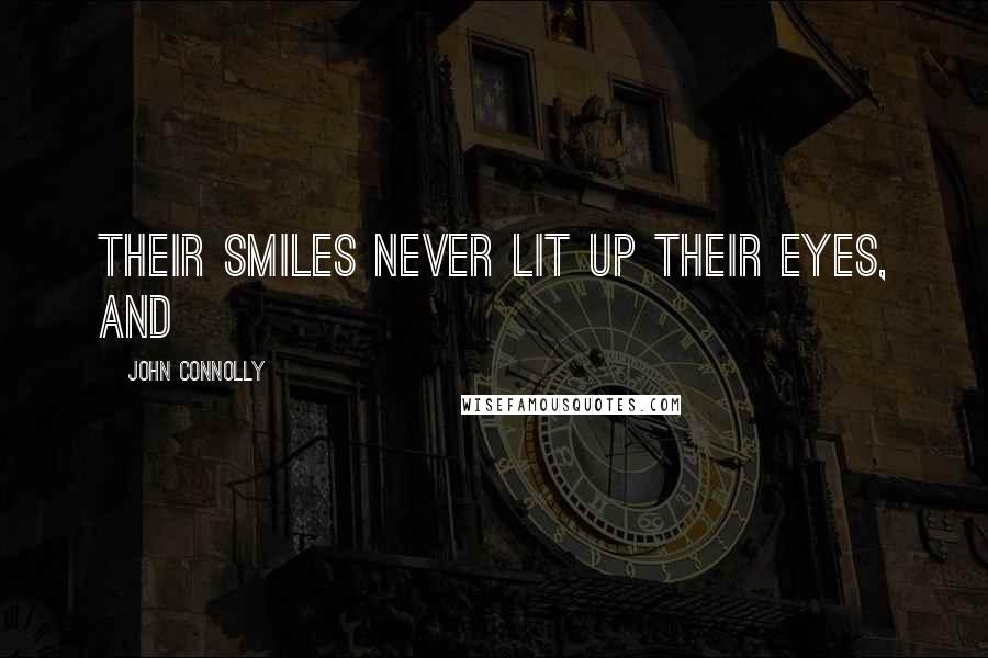 John Connolly Quotes: Their smiles never lit up their eyes, and