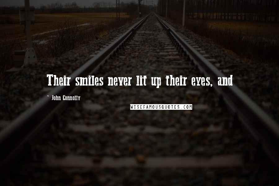 John Connolly Quotes: Their smiles never lit up their eyes, and