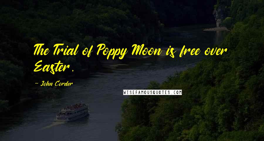 John Corder Quotes: The Trial of Poppy Moon is free over Easter.