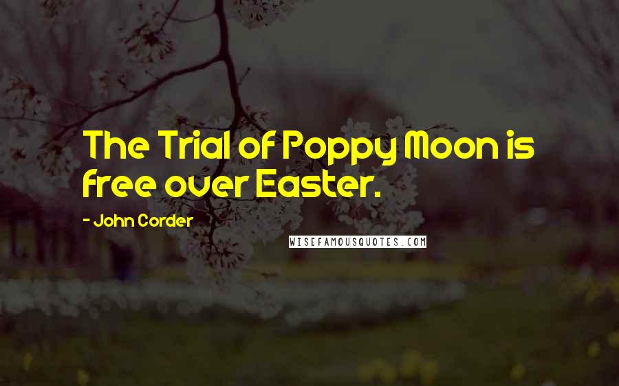 John Corder Quotes: The Trial of Poppy Moon is free over Easter.