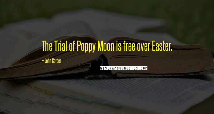 John Corder Quotes: The Trial of Poppy Moon is free over Easter.