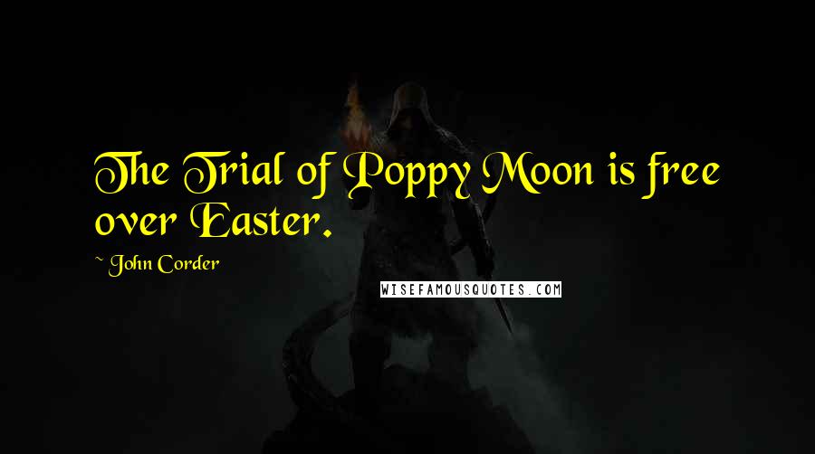 John Corder Quotes: The Trial of Poppy Moon is free over Easter.