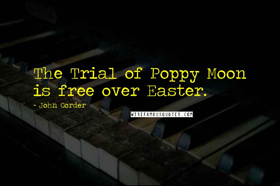 John Corder Quotes: The Trial of Poppy Moon is free over Easter.