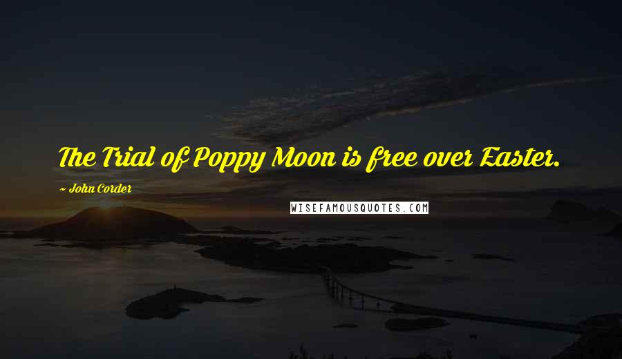 John Corder Quotes: The Trial of Poppy Moon is free over Easter.