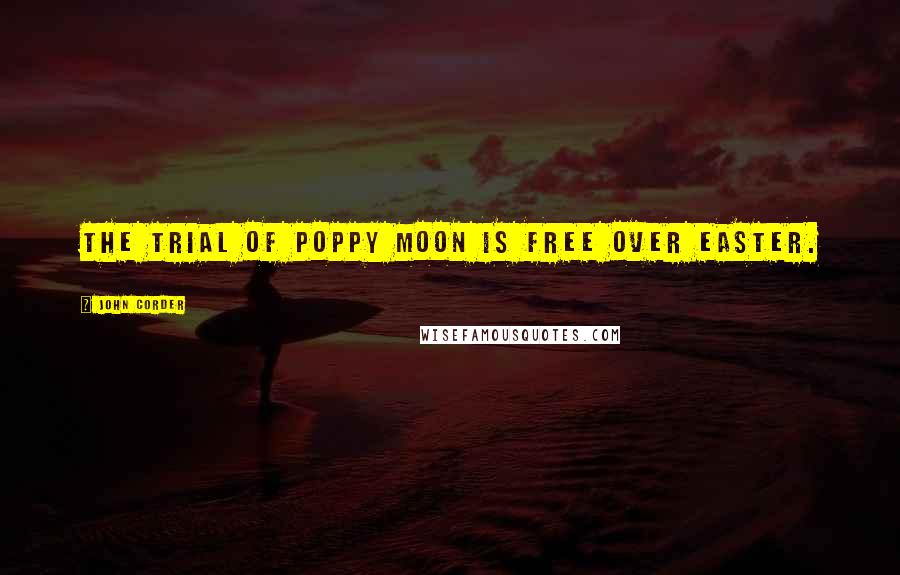 John Corder Quotes: The Trial of Poppy Moon is free over Easter.