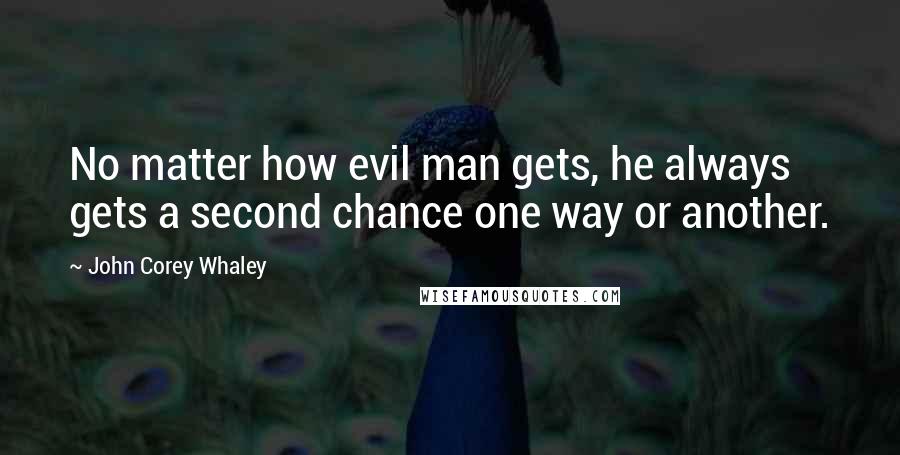 John Corey Whaley Quotes: No matter how evil man gets, he always gets a second chance one way or another.