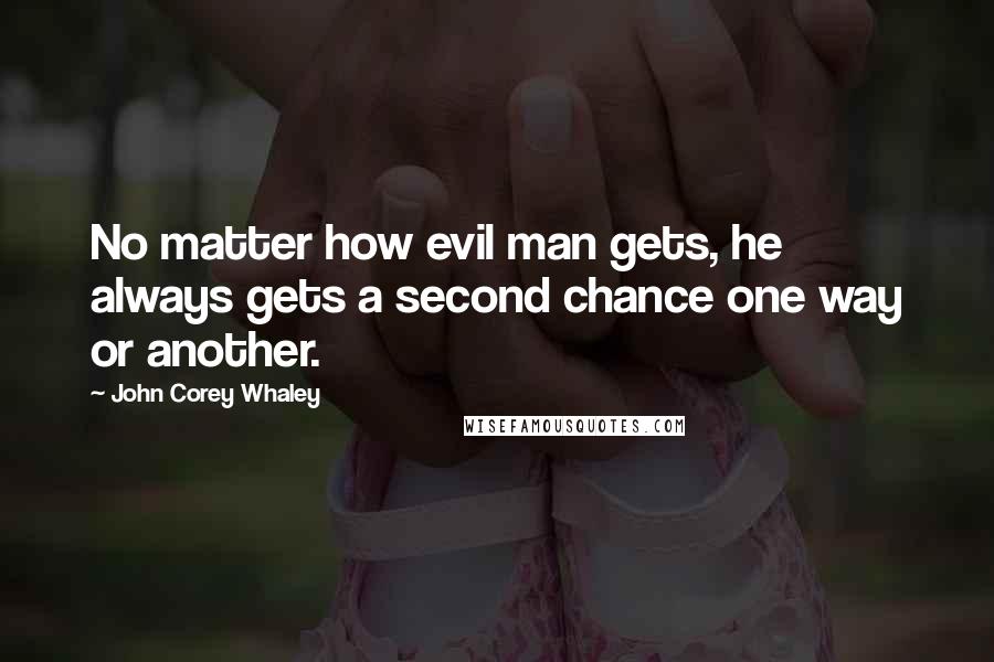 John Corey Whaley Quotes: No matter how evil man gets, he always gets a second chance one way or another.