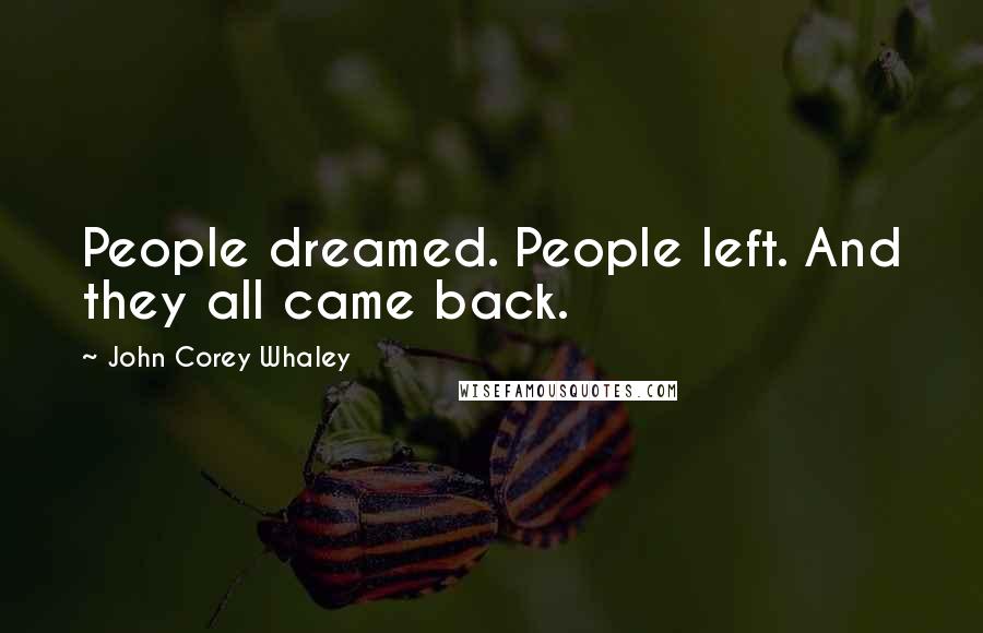 John Corey Whaley Quotes: People dreamed. People left. And they all came back.