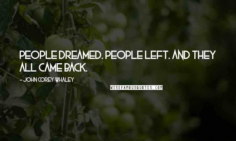 John Corey Whaley Quotes: People dreamed. People left. And they all came back.