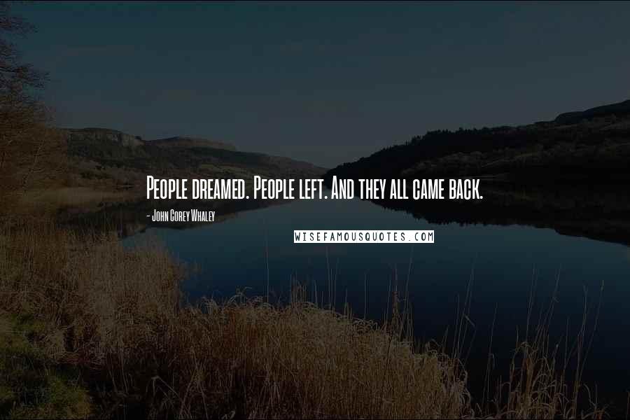 John Corey Whaley Quotes: People dreamed. People left. And they all came back.