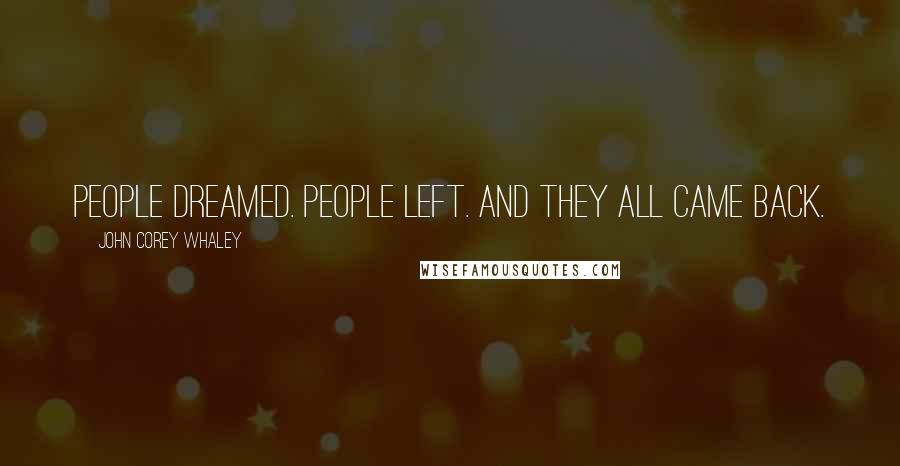 John Corey Whaley Quotes: People dreamed. People left. And they all came back.