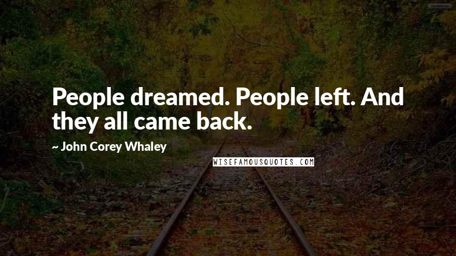 John Corey Whaley Quotes: People dreamed. People left. And they all came back.