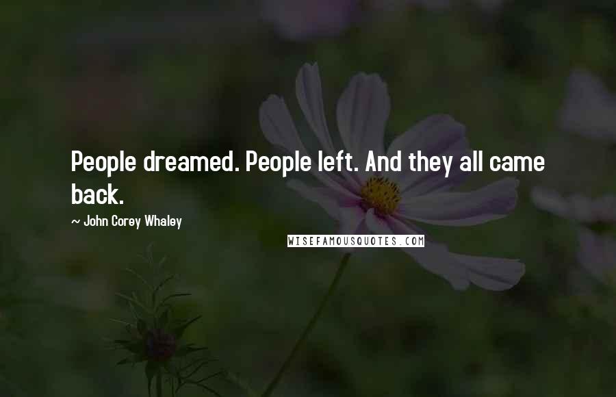 John Corey Whaley Quotes: People dreamed. People left. And they all came back.