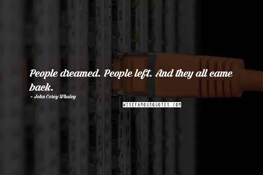 John Corey Whaley Quotes: People dreamed. People left. And they all came back.