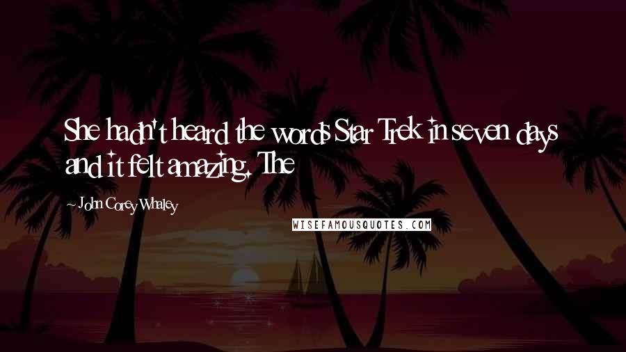 John Corey Whaley Quotes: She hadn't heard the words Star Trek in seven days and it felt amazing. The