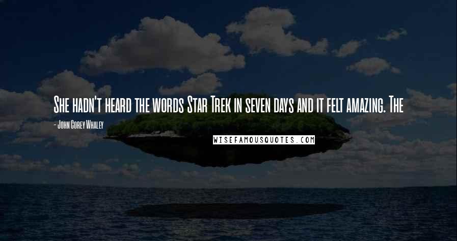 John Corey Whaley Quotes: She hadn't heard the words Star Trek in seven days and it felt amazing. The