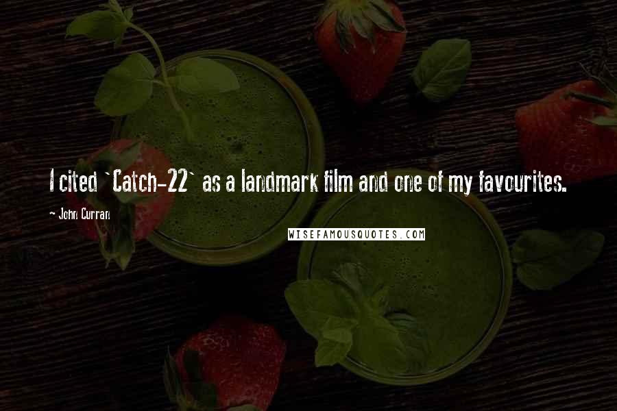 John Curran Quotes: I cited 'Catch-22' as a landmark film and one of my favourites.