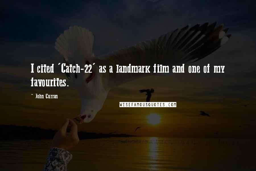 John Curran Quotes: I cited 'Catch-22' as a landmark film and one of my favourites.