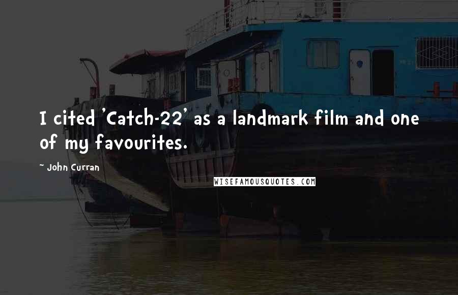 John Curran Quotes: I cited 'Catch-22' as a landmark film and one of my favourites.
