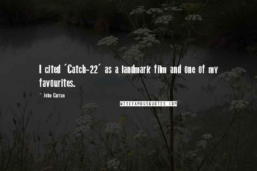John Curran Quotes: I cited 'Catch-22' as a landmark film and one of my favourites.