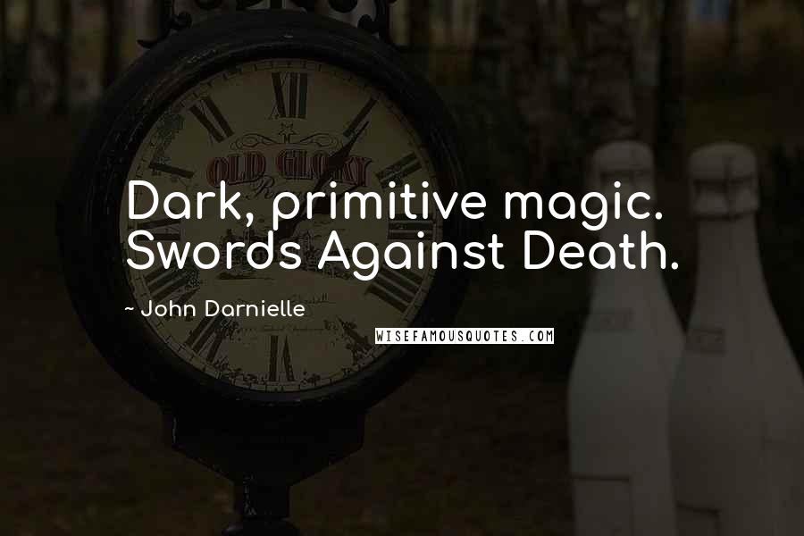 John Darnielle Quotes: Dark, primitive magic. Swords Against Death.