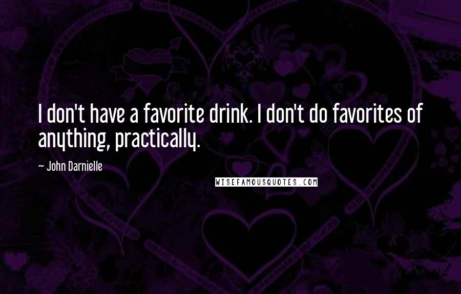 John Darnielle Quotes: I don't have a favorite drink. I don't do favorites of anything, practically.