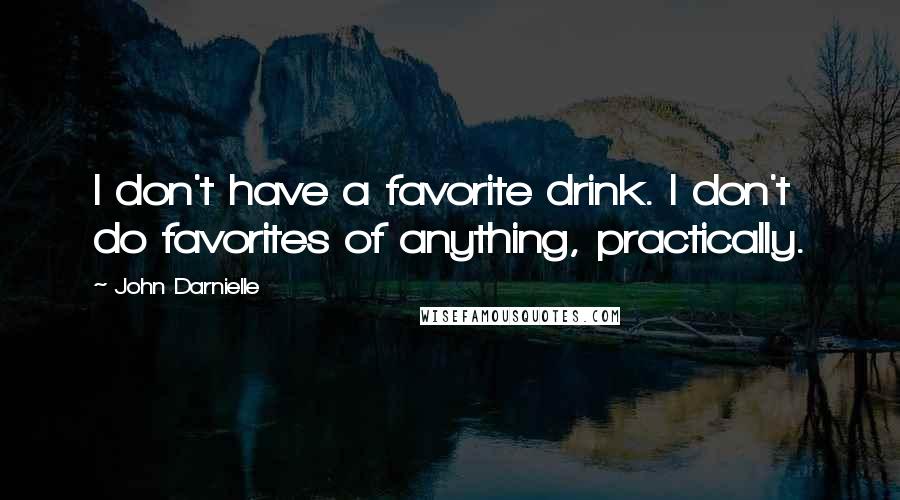John Darnielle Quotes: I don't have a favorite drink. I don't do favorites of anything, practically.