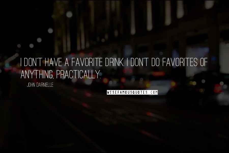 John Darnielle Quotes: I don't have a favorite drink. I don't do favorites of anything, practically.